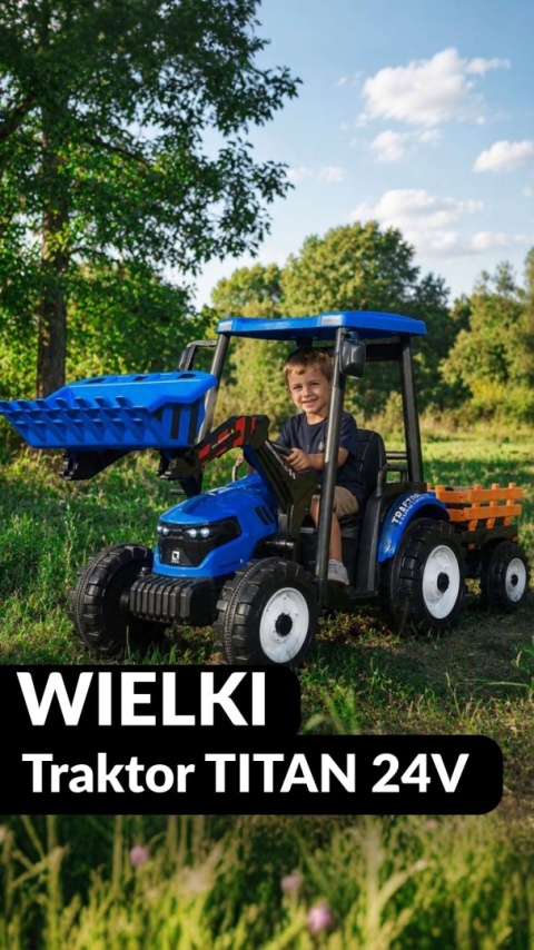 Wielki traktor na akumulator TITAN 24V 2x200W z przyczepką łyżką + kabina niebieski